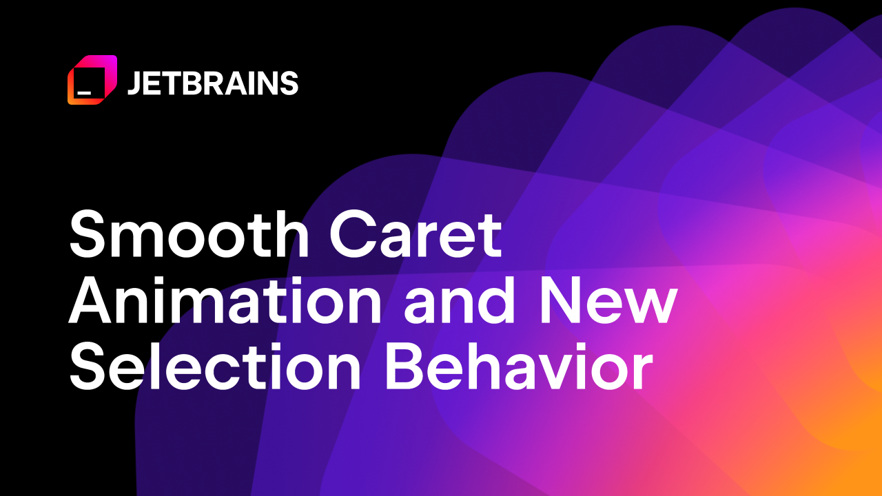Editor Improvements: Smooth Caret Animation and New Selection Behavior